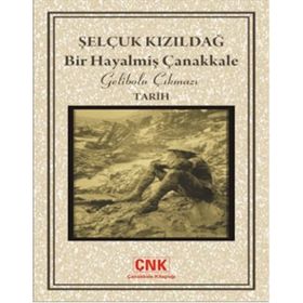 BIR HAYALMİŞ ÇANAKKALE GELIBOLU ÇIKMAZI - SELÇUK KIZILDAĞ