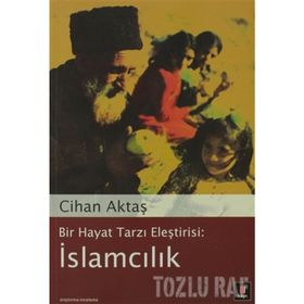 BIR HAYAT TARZI ELEŞTİRİSİ: İSLAMCILIK - CIHAN AKTAŞ