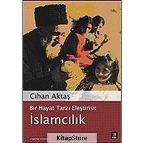 BIR HAYAT TARZI ELEŞTİRİSİ: İSLAMCILIK - CIHAN AKTAŞ