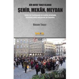 Bir Hayat Tarzı Olarak Şehir, Mekan, Meydan - Hasan Taşçı