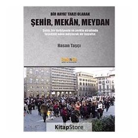 Bir Hayat Tarzı Olarak Şehir, Mekan, Meydan - Hasan Taşçı