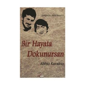 Bir Hayata Dokunursan - Abbas Karakuş
