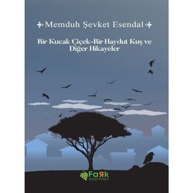 Bir Haydut Kuş Bir Kucak Çiçek ve Diğer Hikayeler - Memduh Şevket Esendal