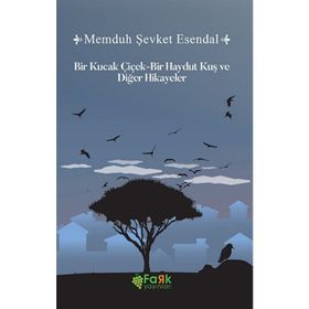 Bir Haydut Kuş Bir Kucak Çiçek ve Diğer Hikayeler - Memduh Şevket Esendal
