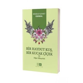 Bir Haydut Kuş Bir Kucak Çiçek ve Diğer Hikayeler - Memduh Şevket Esendal