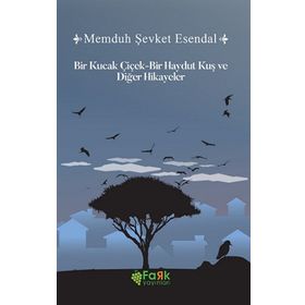 Bir Haydut Kuş Bir Kucak Çiçek ve Diğer Hikayeler - Memduh Şevket Esendal