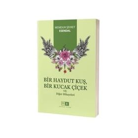 Bir Haydut Kuş Bir Kucak Çiçek ve Diğer Hikayeler - Memduh Şevket Esendal