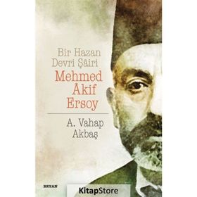 Bir Hazan Devri Şairi Mehmed Akif Ersoy - A. Vahap Akbaş
