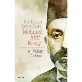 Bir Hazan Devri Şairi Mehmed Akif Ersoy - A. Vahap Akbaş
