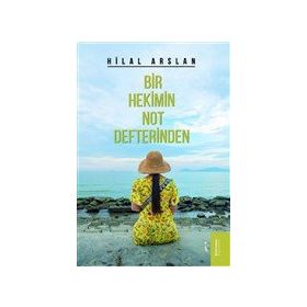 Bir Hekimin Not Defterinden - Hilal Arslan