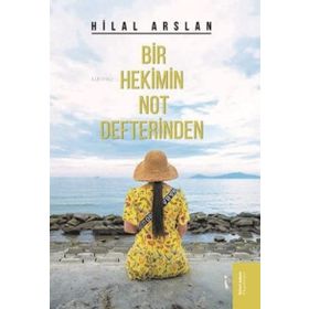 Bir Hekimin Not Defterinden - Hilal Arslan