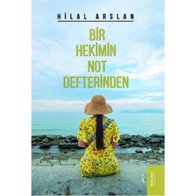 Bir Hekimin Not Defterinden - Hilal Arslan