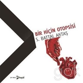 Bir Hiçin Otopsisi - S. Battal Aktaş