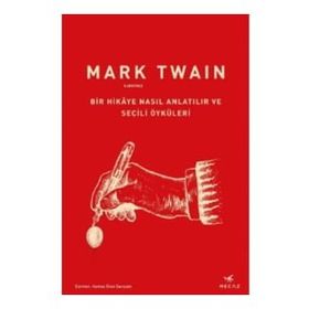 Bir Hikaye Nasıl Anlatılır ve Seçili Öyküleri - Mark Twain