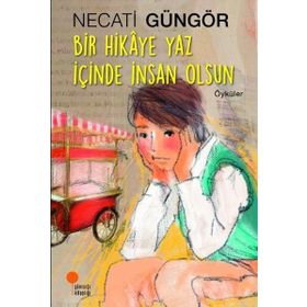 Bir Hikaye Yaz İçinde İnsan Olsun - Necati Güngör