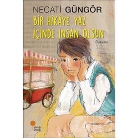 Bir Hikaye Yaz İçinde İnsan Olsun - Necati Güngör