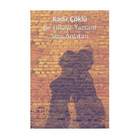 Bir Hikaye Yazsam Seni Anlatan - Kadir Çöklü