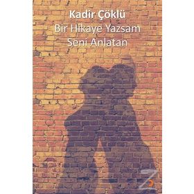 Bir Hikaye Yazsam Seni Anlatan - Kadir Çöklü