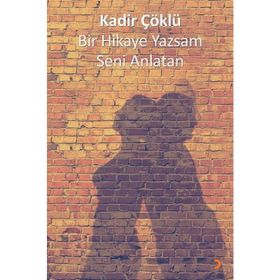 Bir Hikaye Yazsam Seni Anlatan - Kadir Çöklü