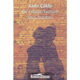 Bir Hikaye Yazsam Seni Anlatan - Kadir Çöklü