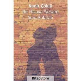 Bir Hikaye Yazsam Seni Anlatan - Kadir Çöklü