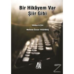 Bir Hikayem Var Şiir Gibi - Mehmet Özcan Yasdıbaş