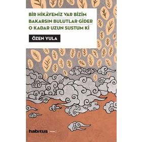 Bir Hikayemiz Var Bizim - Bakarsın Bulutlar Gider - O Kadar Uzun Sustum Ki (3 Oyun Birarada) - Özen Yula