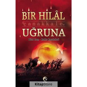 Bir Hilal Uğruna Çanakkale - Bilal Eren Hakkı Karatekeli