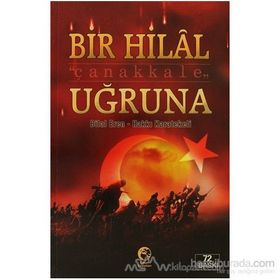Bir Hilal Uğruna Çanakkale - Bilal Eren Hakkı Karatekeli