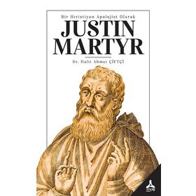 Bir Hıristiyan Apolojist Olarak Justin Martyr - Halit Ahmet Çiftçi
