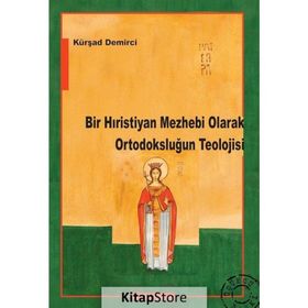 BIR HIRİSTİYAN MEZHEBI OLARAK ORTODOKSLUĞUN TEOLOJISI - KÜRŞAT DEMIRCI