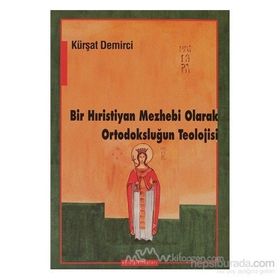 BIR HIRİSTİYAN MEZHEBI OLARAK ORTODOKSLUĞUN TEOLOJISI - KÜRŞAT DEMIRCI
