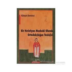 BIR HIRİSTİYAN MEZHEBI OLARAK ORTODOKSLUĞUN TEOLOJISI - KÜRŞAT DEMIRCI