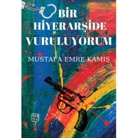 Bir Hiyerarşide Vuruluyorum - Mustafa Emre Kamış