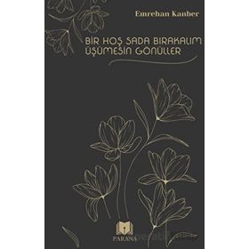 Bir Hoş Sada Bırakalım Üşümesin Gönüller Emrehan Kanber Parana Yayınları