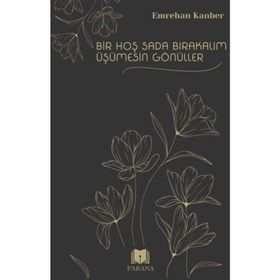Bir Hoş Sada Bırakalım Üşümesin Gönüller Emrehan Kanber Parana Yayınları