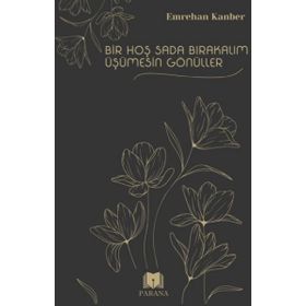 Bir Hoş Sada Bırakalım Üşümesin Gönüller Emrehan Kanber Parana Yayınları