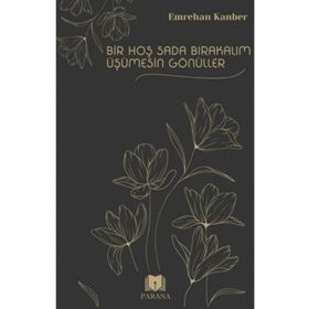 Bir Hoş Sada Bırakalım Üşümesin Gönüller Emrehan Kanber Parana Yayınları