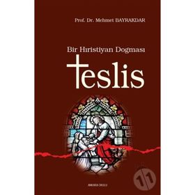 BIR HRISTIYAN DOĞMASI TESLIS - MEHMET BAYRAKTAR
