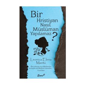 Bir Hristiyan Nasıl Müslüman Yapılamaz? - Leonica Elena Mantu