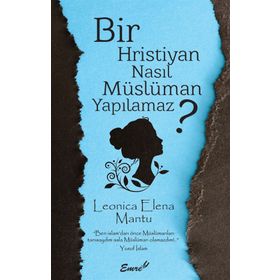 Bir Hristiyan Nasıl Müslüman Yapılamaz? - Leonica Elena Mantu