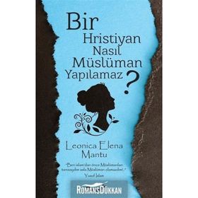 Bir Hristiyan Nasıl Müslüman Yapılmaz? - Leonica Elena Mantu