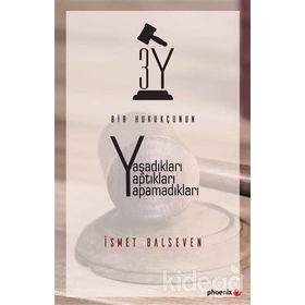 Bir Hukukçunun Yaşadıkları Yaptıkları Yapamadıkları - İsmet Balseven