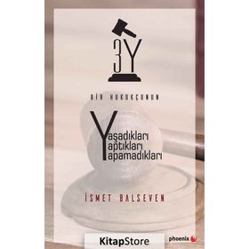 Bir Hukukçunun Yaşadıkları Yaptıkları Yapamadıkları - İsmet Balseven