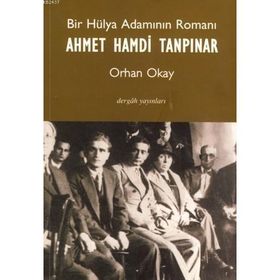 Bir Hülya Adamının Romanı Ahmet Hamdi Tanpınar - Orhan Okay