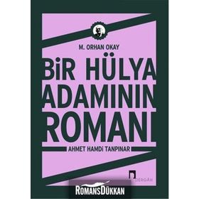 Bir Hülya Adamının Romanı Ahmet Hamdi Tanpınar - Orhan Okay