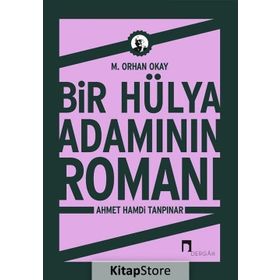 Bir Hülya Adamının Romanı Ahmet Hamdi Tanpınar - Orhan Okay