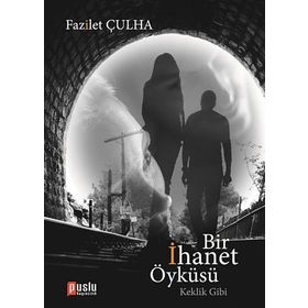 BIR İHANET ÖYKÜSÜ - FAZILET ÇULHA