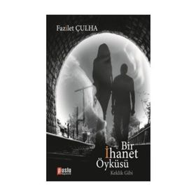BIR İHANET ÖYKÜSÜ - FAZILET ÇULHA