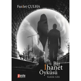 BIR İHANET ÖYKÜSÜ - FAZILET ÇULHA
